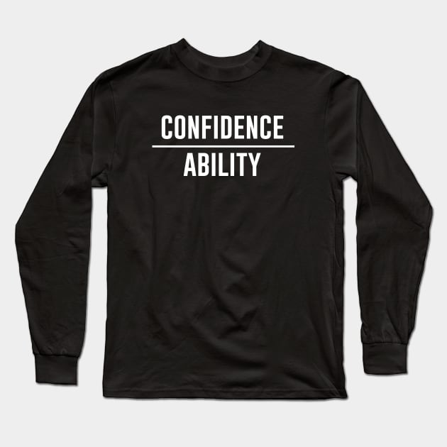 Confidence over ability Long Sleeve T-Shirt by teesumi